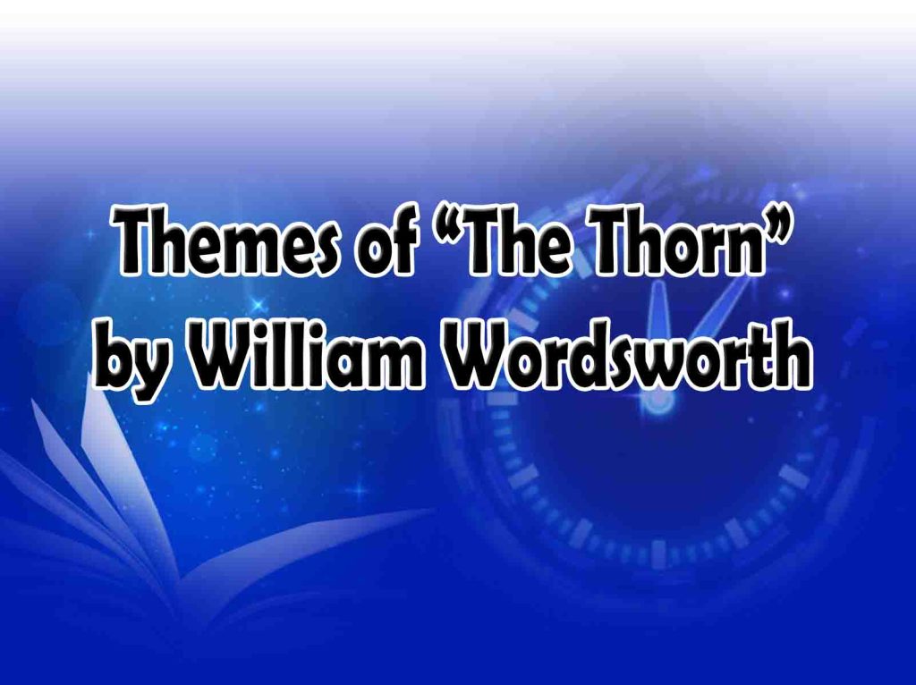 Themes Of “The Thorn” By William Wordsworth - Literature Times