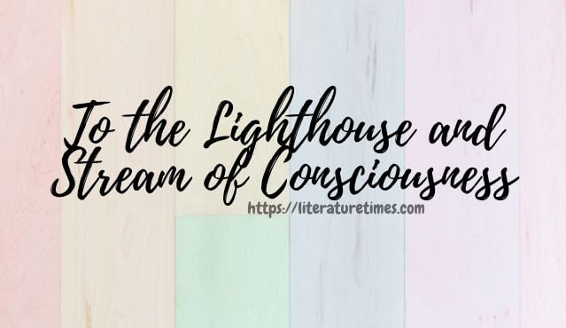To the Lighthouse and Stream of Consciousness