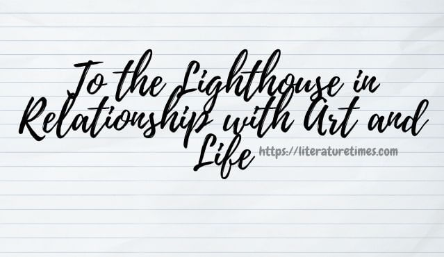 to the lighthouse in relationship with art and life