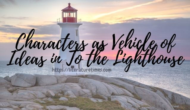 Characters As Vehicle Of Ideas In To The Lighthouse Literature Times