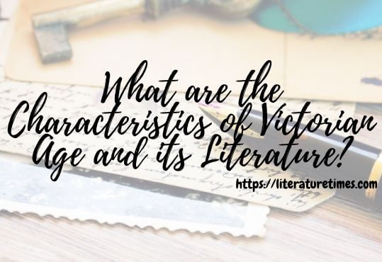 What are the Characteristics of Victorian Age and its Literature
