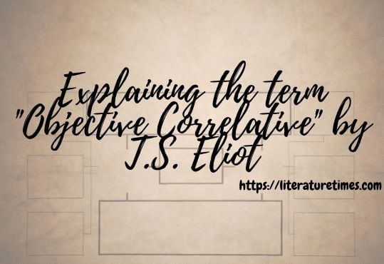 Explaining the term Objective Correlative by T.S. Eliot