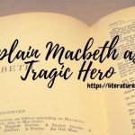 Explain Macbeth as a Tragic Hero