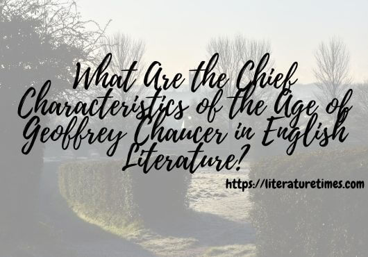What-Are-the-Chief-Characteristics-of-the-Age-of-Geoffrey-Chaucer-in-English-Literature-1