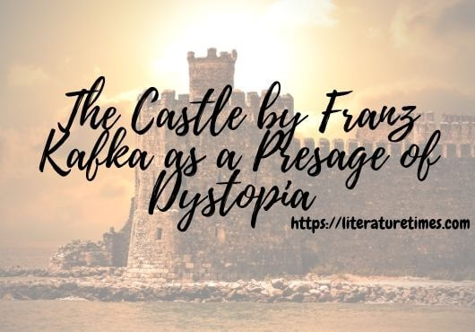 The Castle by Franz Kafka as a Presage of Dystopia