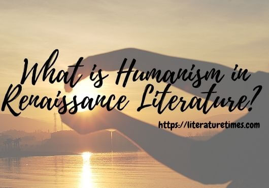 What is Humanism in Renaissance Literature?