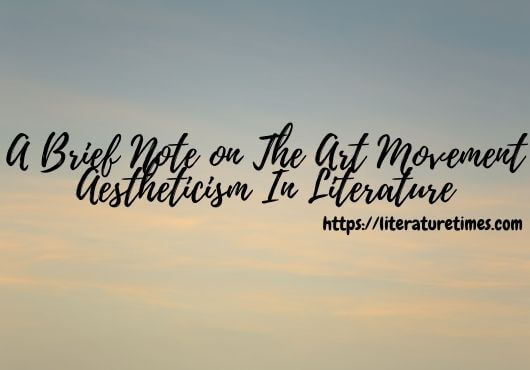 A Brief Note on The Art Movement Aestheticism In Literature