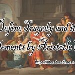 Define Tragedy and its elements by Aristotle?