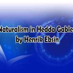 Naturalism in Hedda Gabler by henrik Ebsin