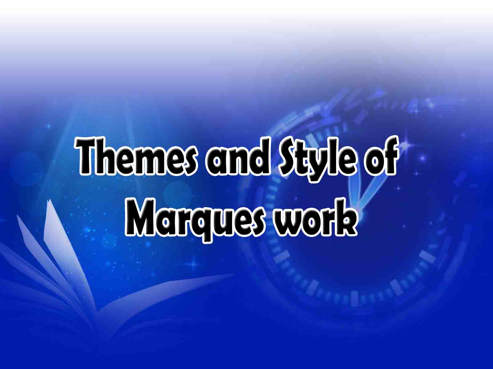 Themes and Style of Marques work