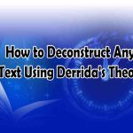 How to Deconstruct Any Text Using Derrida's Theory