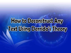How to Deconstruct Any Text Using Derrida's Theory