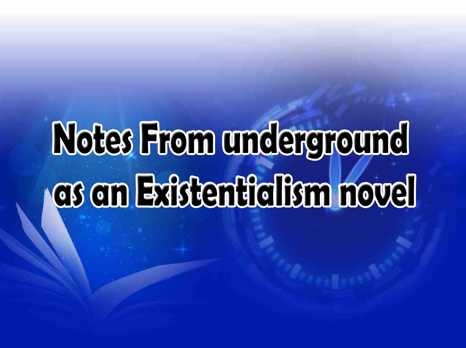 Notes From underground as an Existentialism novel