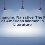 A Changing Narrative The Role of American Women in Literature