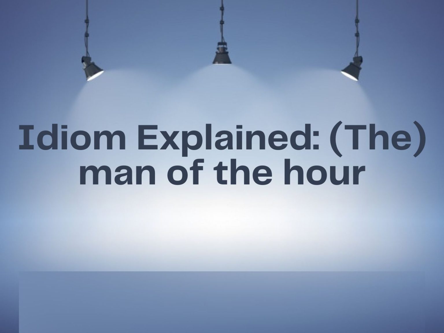 Idiom Explained (The) Man Of The Hour Literature Times