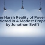 The Harsh Reality of Poverty Depicted in A Modest Proposal by Jonathan Swift