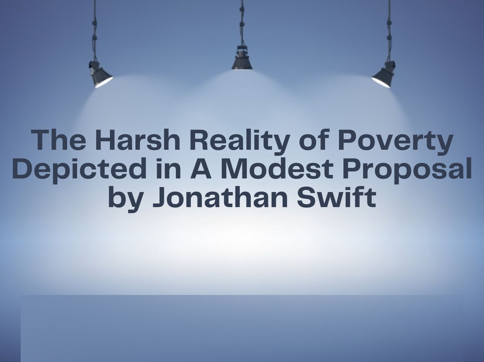 The Harsh Reality of Poverty Depicted in A Modest Proposal by Jonathan Swift