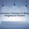 Common Themes in Maya Angelou's Poems