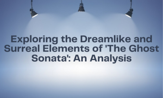 Exploring the Dreamlike and Surreal Elements of 'The Ghost Sonata' An Analysis