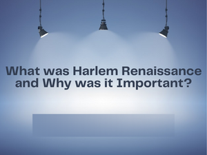 What was Harlem Renaissance and Why was it Important