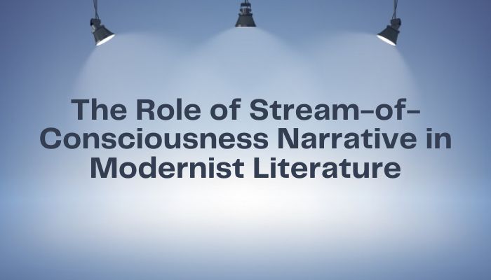 The Role of Stream of Consciousness Narrative in Modernist Literature