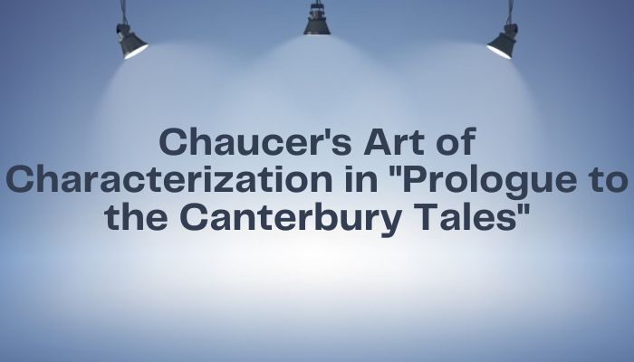Chaucers Art of Characterization in Prologue to the Canterbury Tales