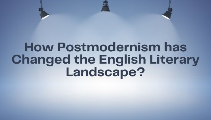 How Postmodernism has Changed the English Literary Landscape