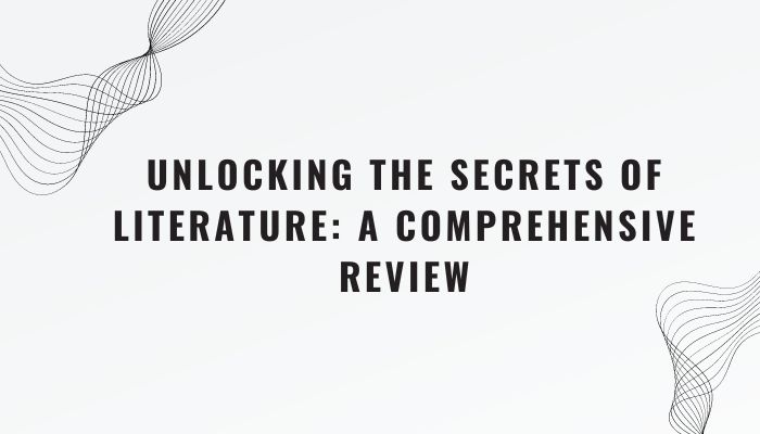 Unlocking the Secrets of Literature A Comprehensive Review