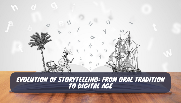 Evolution of Storytelling From Oral Tradition to Digital Age