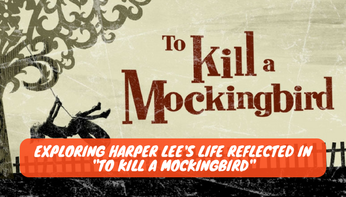 Exploring Harper Lee's Life Reflected in To Kill a Mockingbird