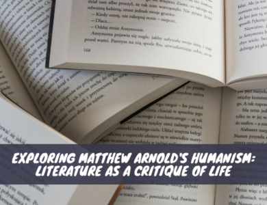 Exploring Matthew Arnold's Humanism Literature as a Critique of Life