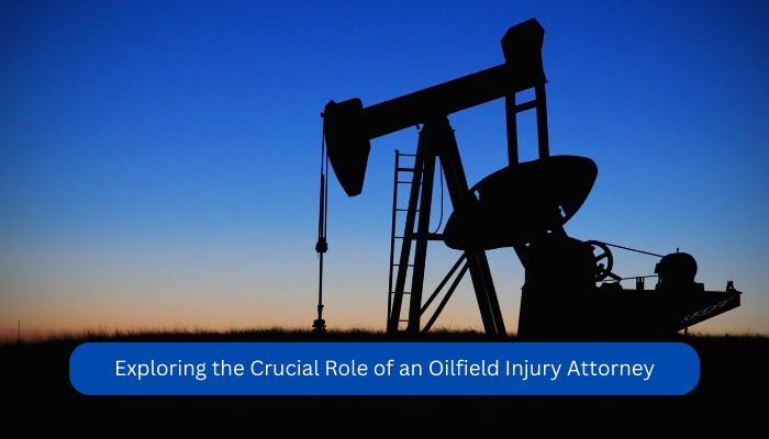 Exploring the Crucial Role of an Oilfield Injury Attorney