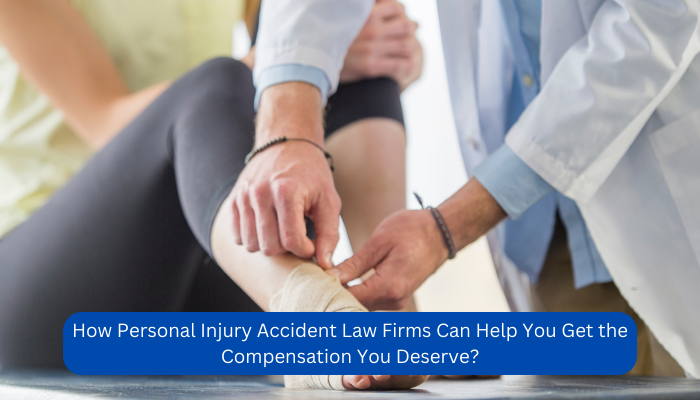 How Personal Injury Accident Law Firms Can Help You Get the Compensation You Deserve