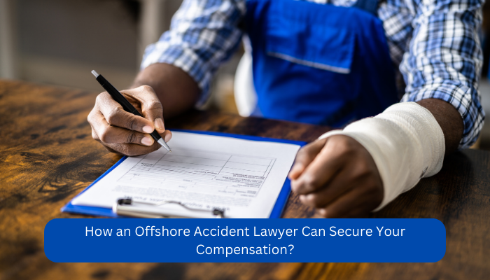 How an Offshore Accident Lawyer Can Secure Your Compensation? 1 How an Offshore Accident Lawyer Can Secure Your Compensation