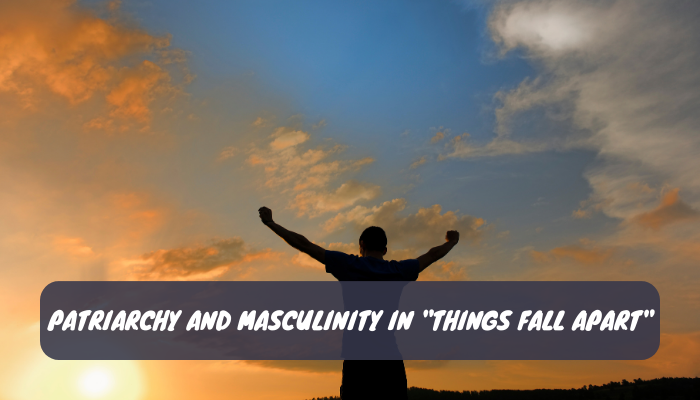 Patriarchy and Masculinity in Things Fall Apart