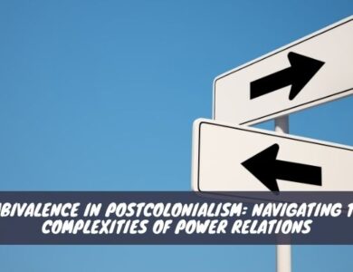Ambivalence in Postcolonialism Navigating the Complexities of Power Relations