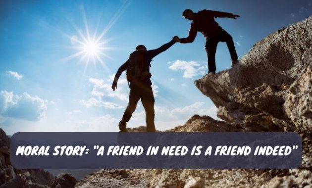 Moral Story A Friend in Need is a Friend Indeed