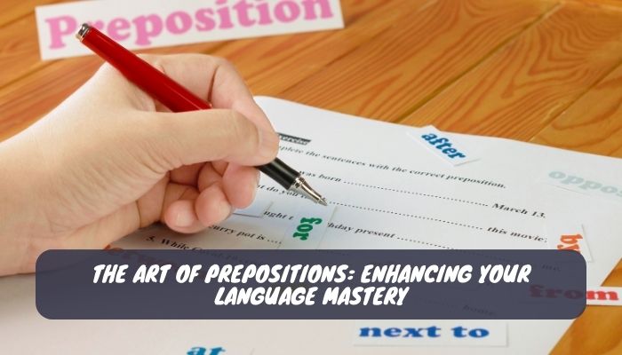 The Art of Prepositions Enhancing Your Language Mastery