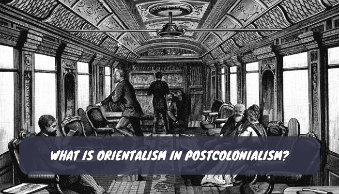 What is Orientalism in Postcolonialism