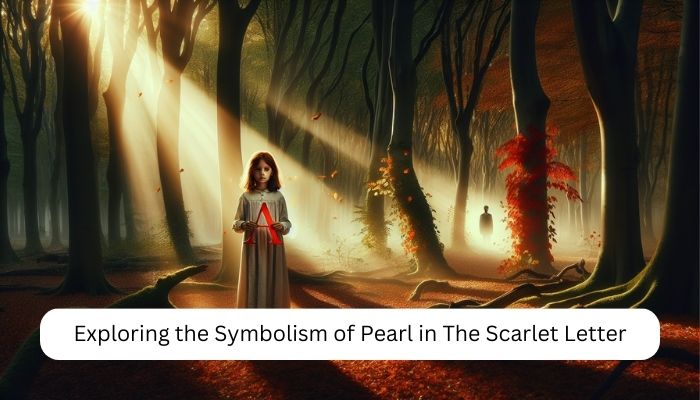 Exploring the Symbolism of Pearl in The Scarlet Letter