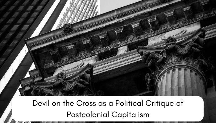 Devil on the Cross as a Political Critique of Postcolonial Capitalism
